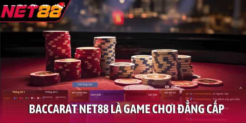 Baccarat NET88 là game chơi đẳng cấp