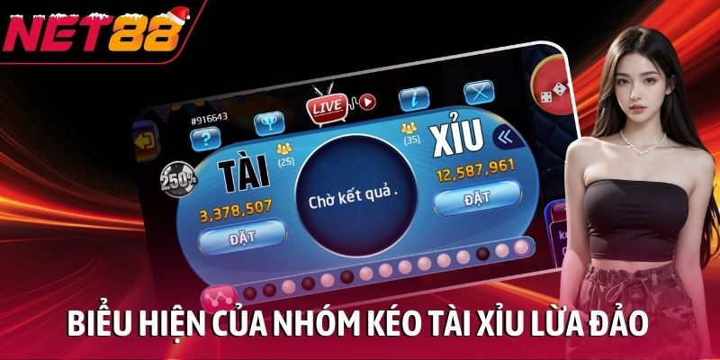 Biểu hiện của nhóm kéo Tài Xỉu lừa đảo