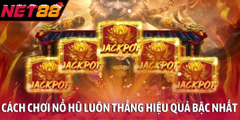 Cách chơi nổ hũ luôn thắng - Tuyệt chiêu bất bại tại NET88 Cách chơi nổ hũ luôn thắng hiệu quả bậc nhất