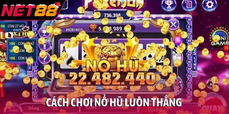 cách chơi nổ hũ luôn thắng