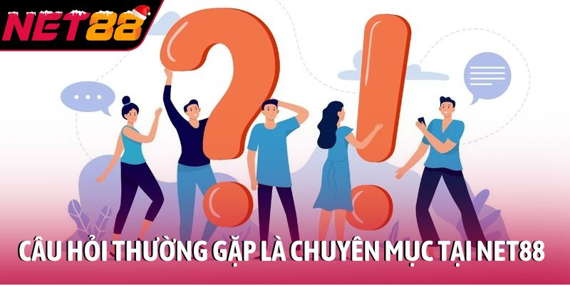 Câu hỏi thường gặp Câu hỏi thường gặp là chuyên mục tham khảo tại NET88