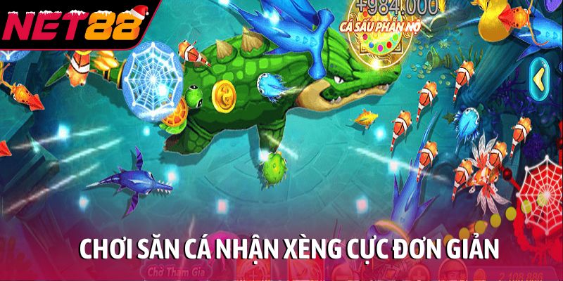 Chơi săn cá nhận xèng cực đơn giản