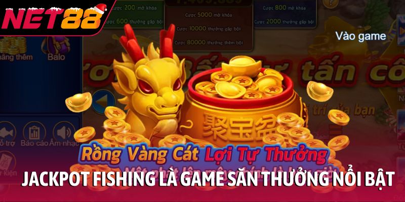 Jackpot Fishing: Game săn thưởng độc đáo thưởng cao 2026 Jackpot Fishing là game săn thưởng nổi bật
