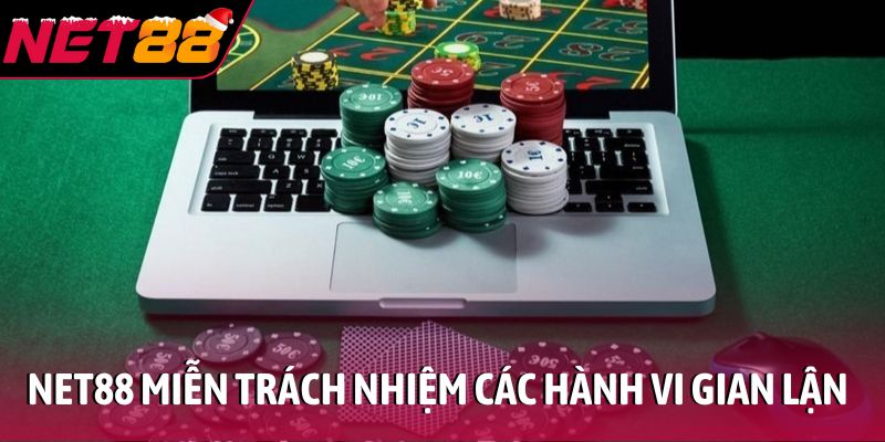 NET88 miễn trách nhiệm cho các hành vi gian lận