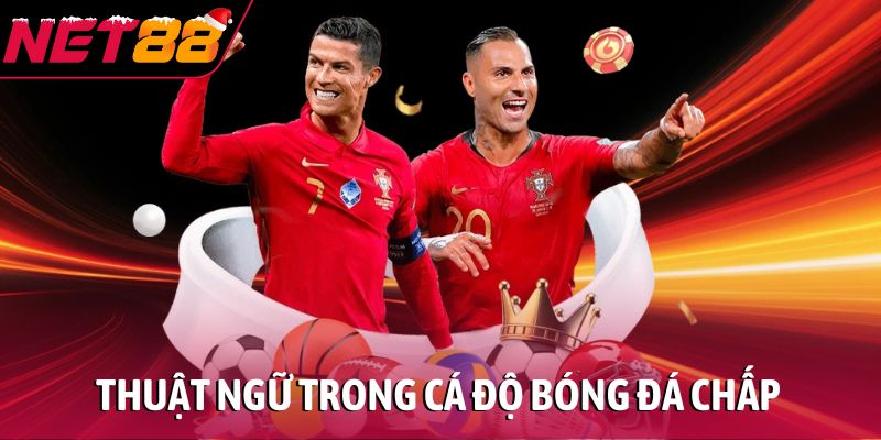 Thuật ngữ trong cá độ bóng đá - Hiểu để đặt kèo chuẩn xác Thuật ngữ trong cá độ bóng đá chấp