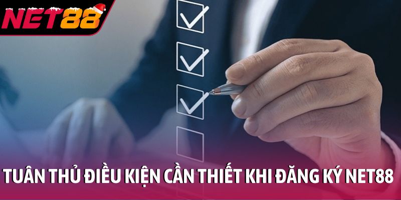 Đăng ký NET88 nhanh chóng nhận ưu đãi ngay hôm nay Tuân thủ điều kiện cần thiết khi đăng ký hội viên NET88