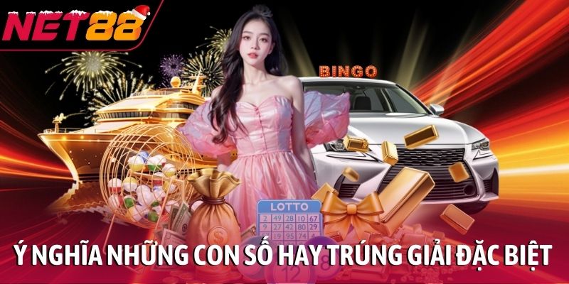 Những con số hay trúng giải đặc biệt được lô thủ quan tâm Ý nghĩa những con số hay trúng giải đặc biệt